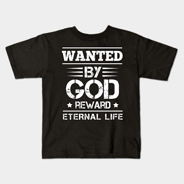 Wanted By God Reward Eternal Life, Christian, Believers Kids T-Shirt by ChristianLifeApparel